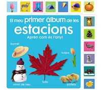 El meu primer álbum de les estacions. Aprenc sobre el temps! (Catalá - A PARTIR DE 0 ANYS - IMAGINARIS (PRIMERS DICCIONARIS VISUALS) - Els meus primers...)