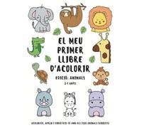El Meu Primer Llibre d'Acolorir: Edició Animals (2-5 anys): Més de 25 adorables animals per a acolorir i aprendre jugant