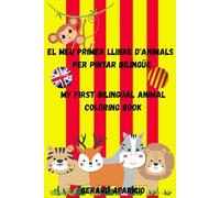 El Meu Primer Llibre d'Animals per Pintar Bilingüe/My First Bilingual Animal Coloring Book: Aprèn i coloreja animals de la A a la Z en anglès i català - Descobreix el seu hàbitat i la seva alimentació