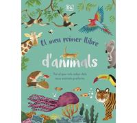 El meu primer llibre d'animals: Tot el que vols saber dels teus animals preferits (DK Infantil)