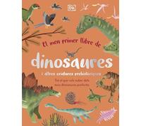 El meu primer llibre de dinosaures i altres criatures prehistòriques: Tot el que vols saber dels teus dinosaures preferits (DK Infantil)