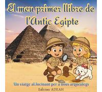 El meu primer llibre de l'antic Egipte.: Un viatge al.lucinant per a nous arqueòlegs. (Història de l'antic Egipte per a nens i joves)