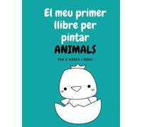 El meu primer llibre per pintar ANIMALS: Imatges fàcils i divertides d'animals per a nenes i nens: Quadern per pintar Animals