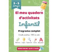 El meu quadern d’activitats infantil - 3 a 5 anys: Programa complet per aprendre lletres, números, formes, colors, lògica i motricitat fina | ... divertides per a nens d’educació infantil.