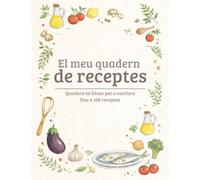 El meu quadern de receptes: Quadern en blanc per a escriure fins a 100 receptes
