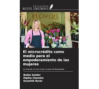 El microcrédito como medio para el empoderamiento de las mujeres: Un estudio en las zonas rurales de Bangladés