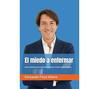 El miedo a enfermar: Guía completa para entender, evaluar y tratar la hipocondría