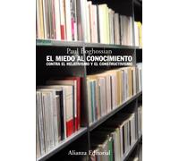 El miedo al conocimiento: Contra el relativismo y el constructivismo (Alianza Ensayo)