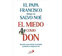El miedo como don: Descubre cómo afrontar la ansiedad y potenciar la alegría de vivir (Biblioteca Salvo Noè)