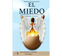 El miedo, el peor enemigo del crecimiento personal y el éxito: Manual de autoayuda
