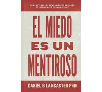 El Miedo es un Mentiroso: Cómo Detener los Pensamientos Ansiosos y Experimentar el Amor de Dios (Guía cristiana de autoayuda)