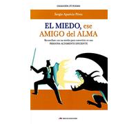 El miedo, ese amigo del alma: Reconcíliate con tus miedos para convertirte en una persona altamente eficiente: 25 (Tú puedes)