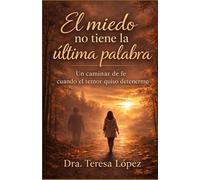 El miedo no tiene la última palabra: Un caminar de fe cuando el temor quiso detenerme