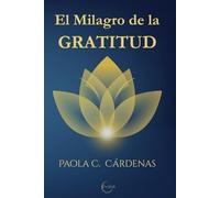 El Milagro de la Gratitud: Ciencia, Conciencia y Práctica para vivir en Abundancia