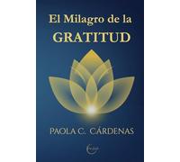 El Milagro de la Gratitud: Ciencia, Conciencia y Práctica para vivir en Abundancia