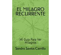 EL MILAGRO RECURRENTE: Mi Guia Para Ver Milagros