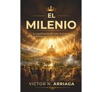 EL MILENIO: La manifestación del reino de Cristo en el cumplimiento del propósito eterno de Dios