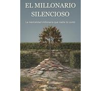EL MILLONARIO SILENCIOSO: La mentalidad millonaria que nadie te contó: Hábitos, disciplina y patrimonio neto para tu libertad financiera - Principios atemporales para construir riqueza real