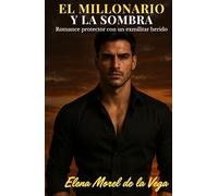El millonario y la sombra: Romance protector con un exmilitar herido y una periodista que no teme al poder (Los Hermanos Vega)