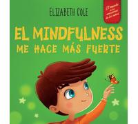 El Mindfulness me hace más fuerte: Libro infantil para encontrar la calma, mantener la concentración y superar la ansiedad (para niños y niñas) (World of Kids Emotions)