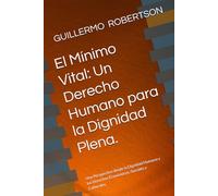 El Mínimo Vital: Un Derecho Humano para la Dignidad Plena.: Una Perspectiva desde la Dignidad Humana y los Derechos Económicos, Sociales y Culturales.