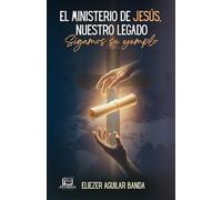 El Ministerio de Jesús: Nuestro Legado: Sigamos su ejemplo