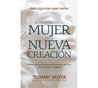 El Ministerio de la Mujer en la Nueva Creación: Redescubriendo el propósito eterno de Dios para la mujer y la Iglesia