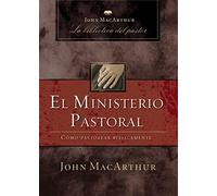 El ministerio pastoral: Cómo pastorear bíblicamente