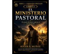 EL MINISTERIO PASTORAL: El corazón del pastor conforme al corazón de Dios (LIDERAZGO CRISTIANO)