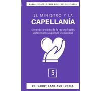 El Ministro y la Capellanía (MANUAL DE APOYO PARA MINISTROS CRISTIANOS)
