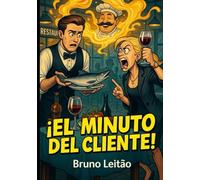 ¡El Minuto del Cliente!: Anécdotas, chistes y humor de camareros, clientes y cocineros de restaurantes. Gracioso