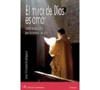 El Mirar De Dios Es Amar . Claves Sanjuanistas Para La Vivencia D El A