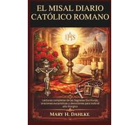 EL MISAL DIARIO CATÓLICO ROMANO: Lecturas completas de las Sagradas Escrituras, oraciones eucarísticas y devociones para todo el año litúrgico