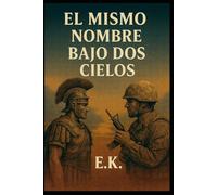 El mismo nombre bajo dos cielos: Dos hombres. Dos guerras. Una elección que desafía la historia.: 1