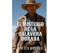 El Misterio de la Calavera Dorada: Relatos cortos del Viejo Oeste con Owen Stone (Novelas Cortas del Oeste)