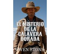 El Misterio de la Calavera Dorada: Relatos cortos del Viejo Oeste con Owen Stone (Novelas Cortas del Oeste)