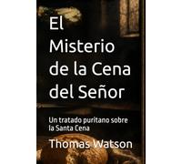 El Misterio de la Cena del Señor: Un tratado puritano sobre la Santa Cena (Biblioteca Puritana)