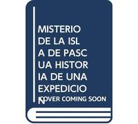El misterio de la isla de Pascua: Historia de una expedición (OLVIDADAS)