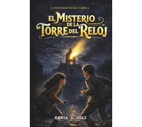 El Misterio de la Torre del Reloj: Espías, señales secretas y valentía en el Londres de la Segunda Guerra Mundial: 1 (La Sociedad Sigma)