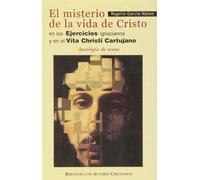 El misterio de la vida de Cristo en los Ejercicios ignacianos y en el "Vita Christi Cartujano".: Antología de textos (NORMAL)