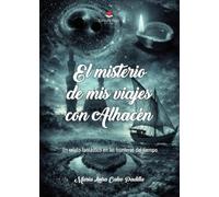 El misterio de mis viajes con Alhacén: Un relato fantástico en las fronteras del tiempo