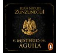 El Misterio Del Águila (Trilogía De La Independencia 1)