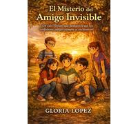 El Misterio del Amigo Invisible: Un caso extraño que demuestra que los verdaderos amigos siempre se encuentran - para niños de 9 a 12 años