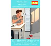 El Misterio del Choco-Loco: Eine spannende Detektivgeschichte mit Grammatik und Vokabeln für Anfänger (Historias para Aprender: Spanische Leseabenteuer für Erwachsene)