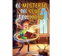 EL MISTERIO DEL CLUB DEL LIBRO: Un viaje misterioso y mágico que explora el coraje y la amistad en el mundo de los libros secretos | Lectura recomendada para niños de 8 a 12 años