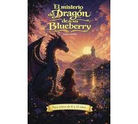 El misterio del dragón de la isla Blueberry - Aventura y fantasía para niños de 8 a 12 años: Una aventura emocionante llena de misterio, amistad y dragones