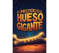 El Misterio del Hueso Gigante: Dinosaurio (El Club de los Prehistóricos)