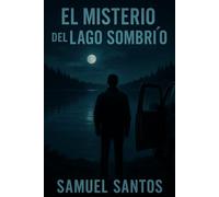 El Misterio del Lago Sombrío: Un thriller psicológico sobre culpa, justicia y los secretos que el agua nunca logra ocultar.