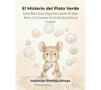 El Misterio del Plato Verde: Cuento para niños que no quieren comer: Una herramienta de curiosidad y autonomía alimentaria en la infancia para niños de 3 a 7 años (Mis Seis Colores Internos)