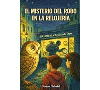 EL MISTERIO DEL ROBO EN LA RELOJERÍA Libro de aventuras para niños de 7 a 12 años: THRILLER PARA NIÑOS Y JÓVENES - Un libro de misterio que enseña la importancia de no robar